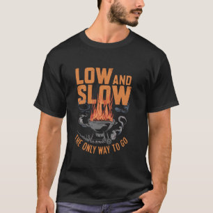 Low and slow the only way to go Pun Smoking Meat B T-Shirt