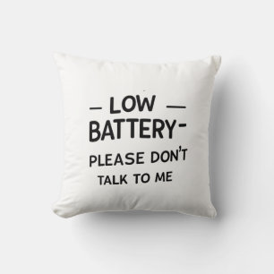 Low Battery Please Don’t Talk to Me – Funny Sarcas Cushion