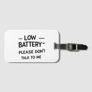 Low Battery Please Don’t Talk to Me – Funny Sarcas Luggage Tag