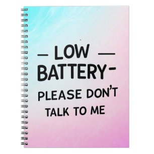 Low Battery Please Don’t Talk to Me – Funny Sarcas Notebook