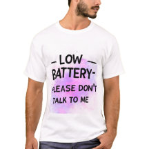 Low Battery Please Don’t Talk to Me – Funny Sarcas