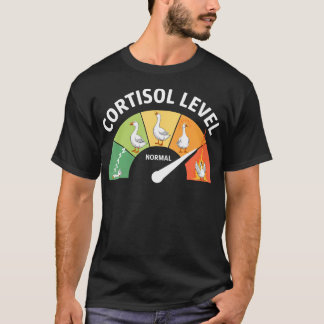 Low Cortisol Levels Goose Cortisol Level T-Shirt