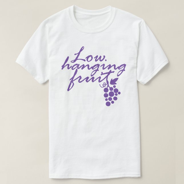 Low Hanging Fruit Grapes Wine Lover Gift Vineyard T-Shirt (Design Front)