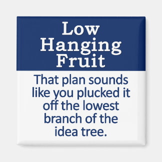 Low Hanging Fruit Magnet