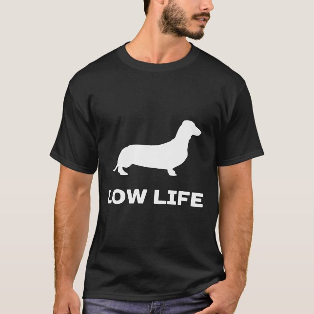 Low Life Dachshund T-Shirt (Front)