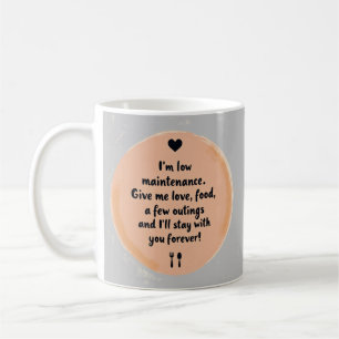 Low Maintenance Love  Funny Relationship Quote Art Coffee Mug