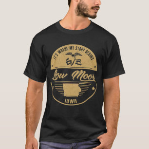 Low Moor Iowa It's Where my story begins T-Shirt