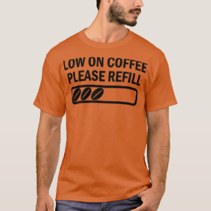 Low on Coffee funny saying caffeine T-Shirt