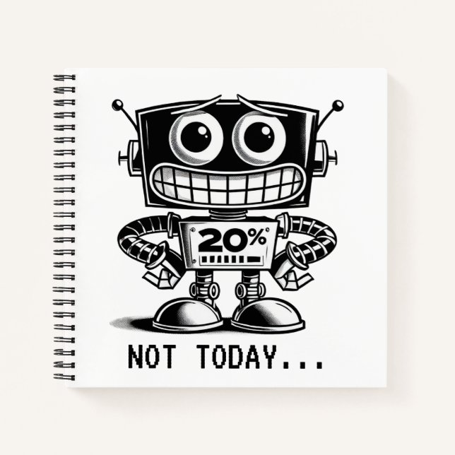 Low Power Robot – Not Today… Notebook (Front)