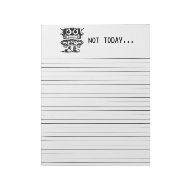 Low Power Robot – Not Today… Notepad (Rotated)