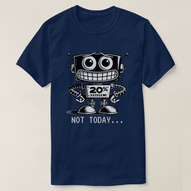 Low Power Robot – Not Today… T-Shirt (Design Front)