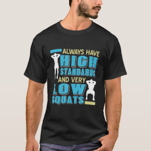 Low Squats High Standards Workout Men And Women T-Shirt