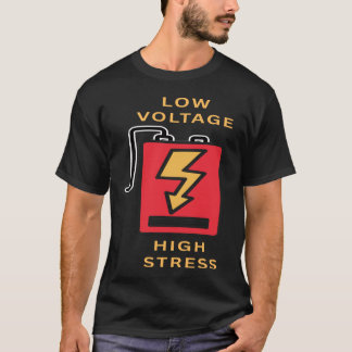Low Voltage, High Stress T-Shirt