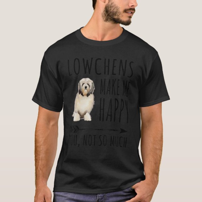 Lowchen Make Me Happy You Not So Much Dog T-Shirt (Front)