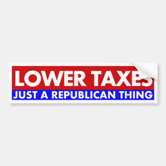 Lower Taxes - Just A Republican Thing Bumper Sticker