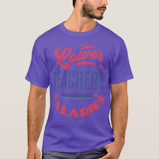 Lower Teacher Salaries Funny Teacher Powers Joke G T-Shirt