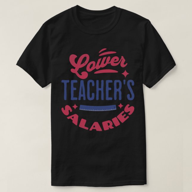 Lower Teacher Salaries Funny Teacher Powers Joke G T-Shirt (Design Front)
