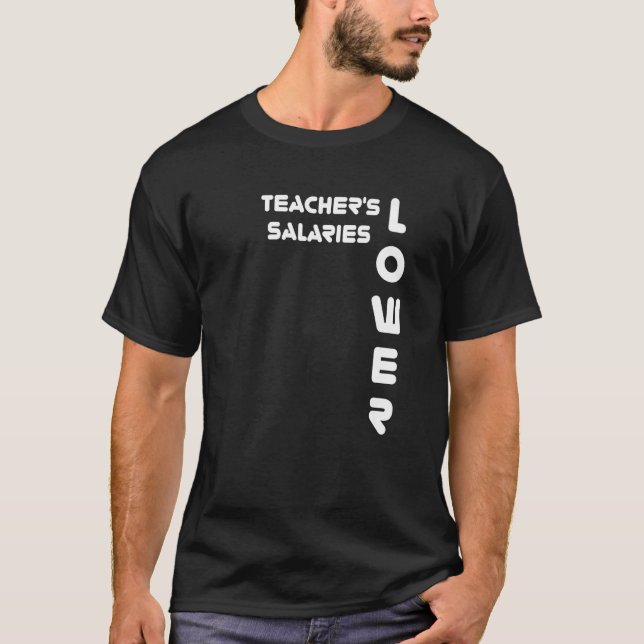 Lower teacher's salaries  1 T-Shirt (Front)