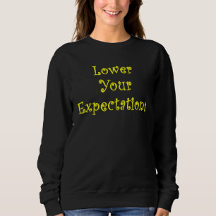 Lower Your Expectations Sarcastic Saying Meme 1 Sweatshirt