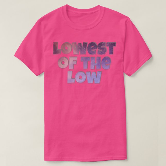 Lowest of the Low T-Shirt (Design Front)