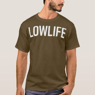 Lowlife Funny Jokes Sarcastic  T-Shirt