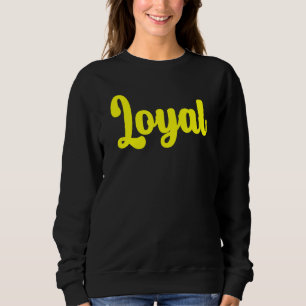 Loyal Motivational Inspirational Spiritual Affirma Sweatshirt
