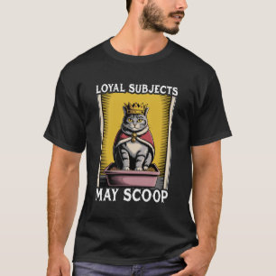 Loyal Subjects May Scoop Cute Cat Litter Box Funny T-Shirt