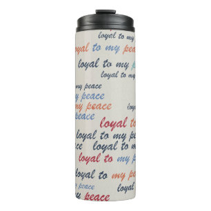 Loyal to My Peace Thermal Tumblers