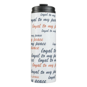 Loyal to My Peace Thermal Tumblers