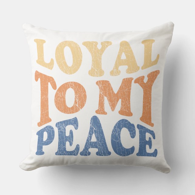 Loyal to My Peace Throw Pillows (Front)