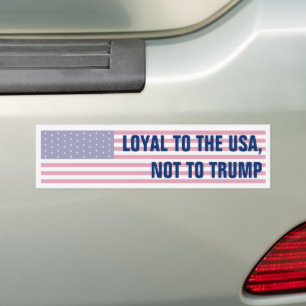 Loyal to the USA, not Trump American Flag Bumper Sticker