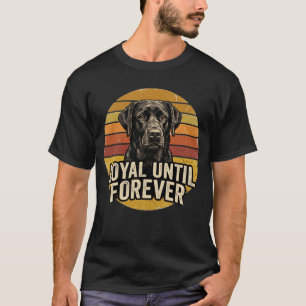 Loyal Until Forever Black Labrador Vintage Dog Lov T-Shirt