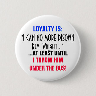 LOYALTY IS: "I CAN NO MORE DISOWN REV WRIGHT" 6 CM ROUND BADGE