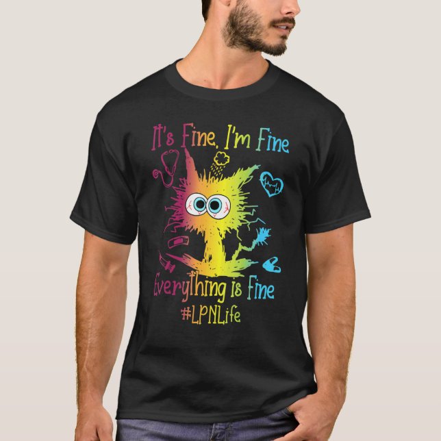 LPN Life Everything Is Fine Colourful T-Shirt (Front)