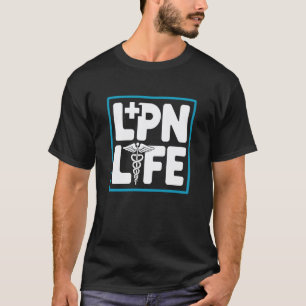 LPN Life, Medical Nursing Licensed Practical Nurse T-Shirt
