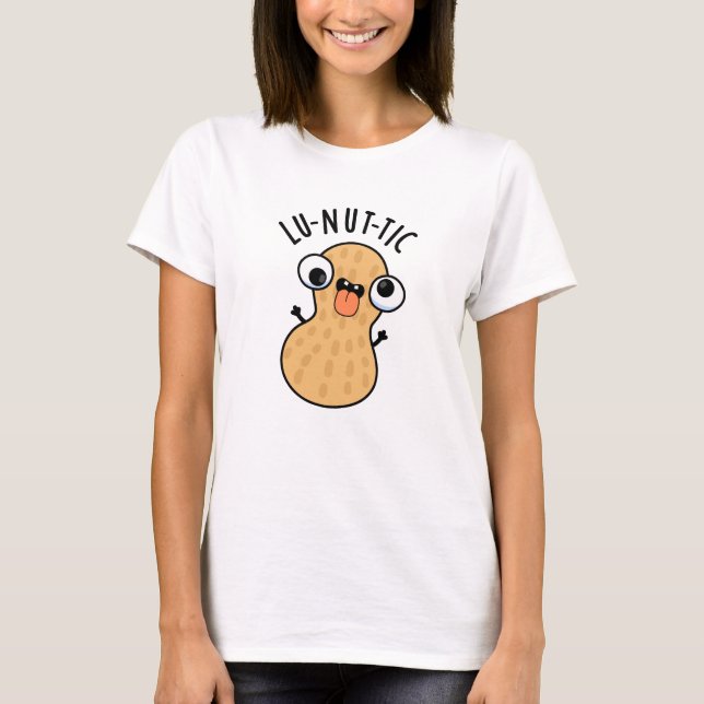 Lu-nut-ic Funny Peanut Puns  T-Shirt (Front)