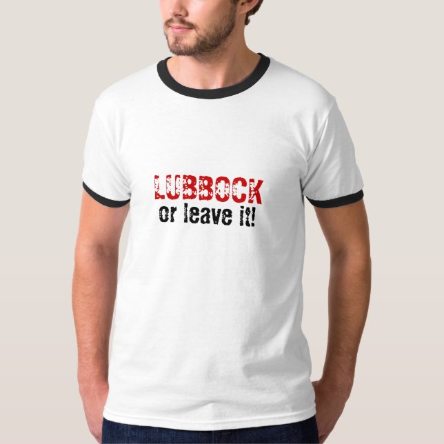 LUBBOCK or leave it! T-Shirt (Front)