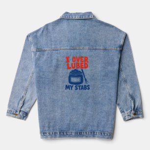 Lube Technician I Over Lubed My Stabs Denim Jacket