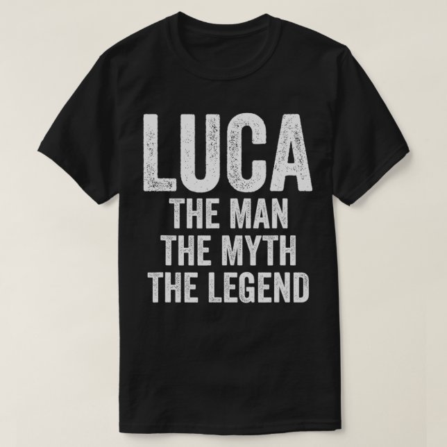 Luca The Man The Myth The Legend  First Name Luca  T-Shirt (Design Front)