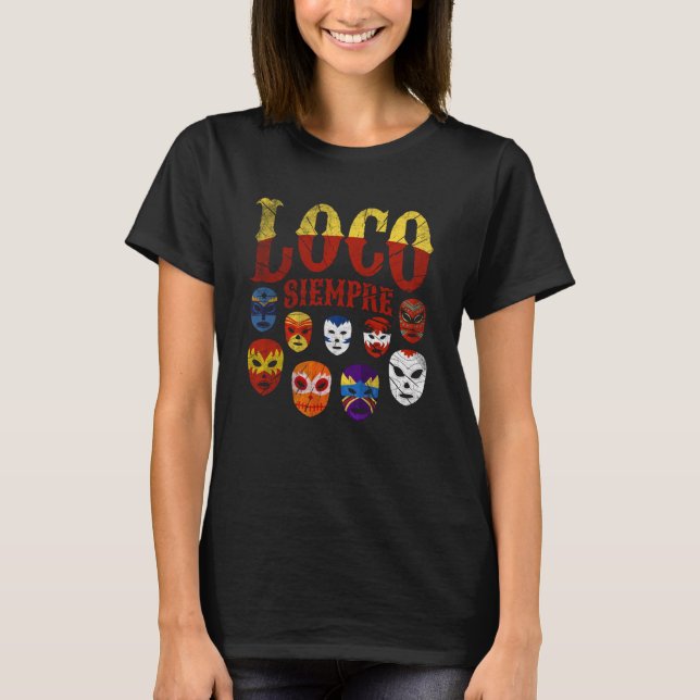 Luchador Masks Loco Siempre  3 T-Shirt (Front)