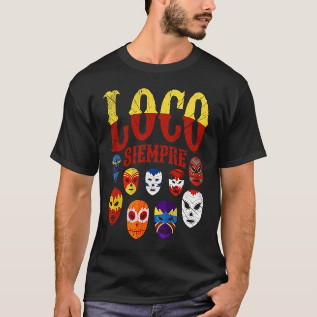 Luchador Masks Loco Siempre  3 T-Shirt (Front)