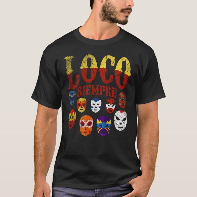 Luchador Masks Loco Siempre  3 T-Shirt (Front)