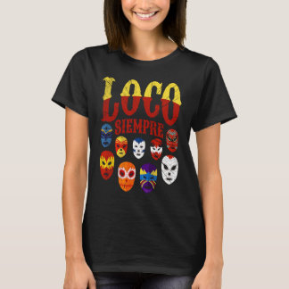 Luchador Masks Loco Siempre  3 T-Shirt