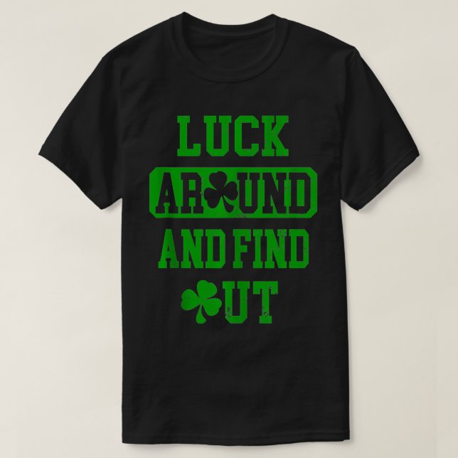 Luck Around And Find Out St Patricks Day Irish Sha T-Shirt (Design Front)