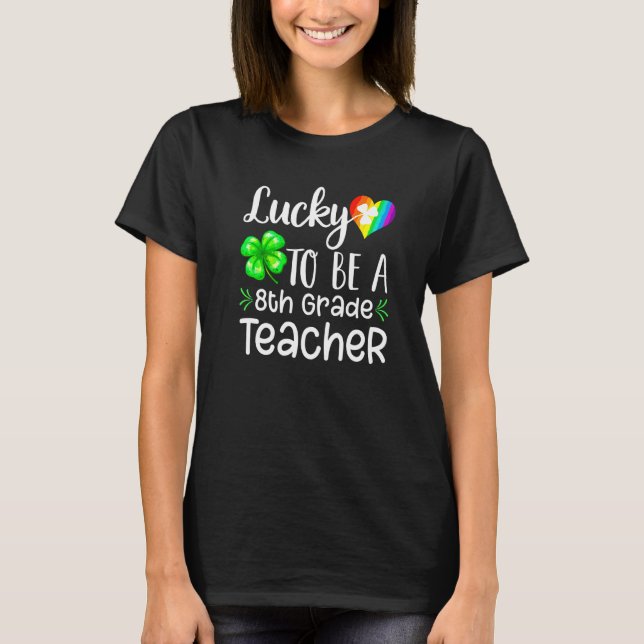 Luck Awesome Be 8th Grade Teacher Irish St Patty's T-Shirt (Front)