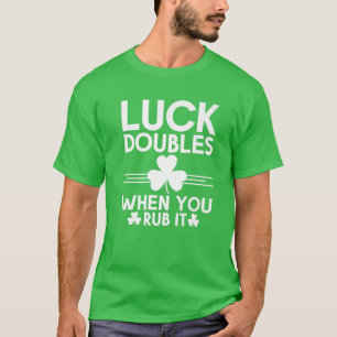Luck Doubles When You Rub St Patricks Day Irish Ad T-Shirt