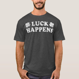 Luck Happens Irish St Patricks Day T-Shirt