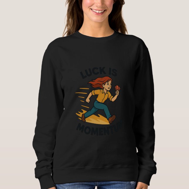 Luck is Momentum Dynamic Poker Runner Mindset Sweatshirt (Front)