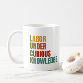 Luck. Labour Under Curious Knowledge Coffee Mug