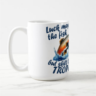 "Luck may hook the fish, but skill lands a trophy" Coffee Mug